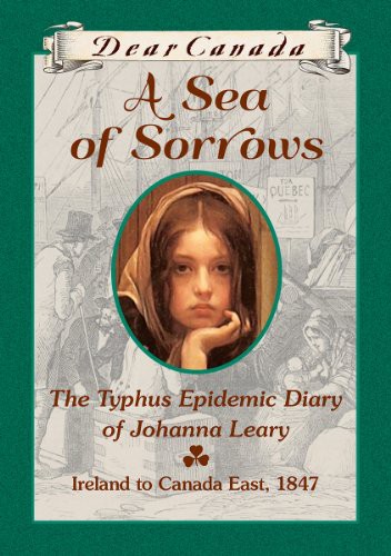 A sea of sorrows : the typhus epidemic diary of Johanna Leary [Ireland to Canada East, 1847]