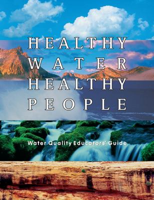 Healthy Water Healthy People : water quality educators guide
