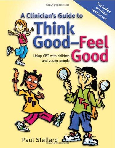 A Clinician's Guide To Think Good-feel Good : using CBT with children and young people